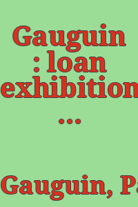 Gauguin : loan exhibition for the benefit of the Citizens' Committee for Children of New York City, Inc., April 5-May 5, 1956 / introductory statements by Robert Goldwater and Carl O Schniewind.