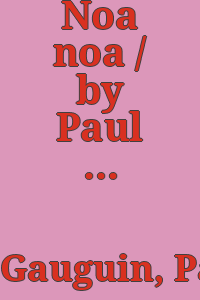 Noa noa / by Paul Gauguin ; translated from the French by O.F. Theis.