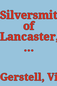 Silversmiths of Lancaster, Pennsylvania, 1730-1850 / [by] Vivian S. Gerstell.