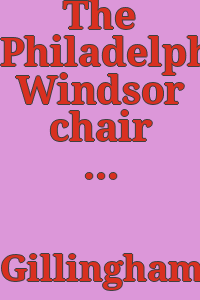 The Philadelphia Windsor chair and its journeyings / by Harrold E. Gillingham.