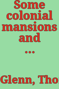 Some colonial mansions and those who lived in them : with genealogies of the various families mentioned.