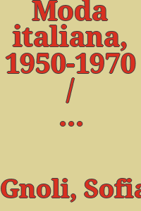 Moda italiana, 1950-1970 / Sofia Gnoli.