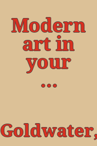 Modern art in your life, by Robert Goldwater in collaboration with René d'Harnoncourt.
