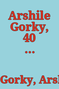 Arshile Gorky, 40 drawings : from the period 1929 thru 1947 : exhibition, April 9 to May 5, 1962, Everett Ellin Gallery.