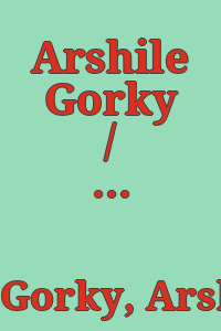 Arshile Gorky / text by Julien Levy.