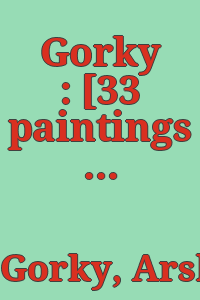 Gorky : [33 paintings by Arshile Gorky, December 2 through 28, 1957, Sidney Janis Gallery ... N.Y.].