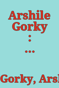 Arshile Gorky : drawings to paintings.