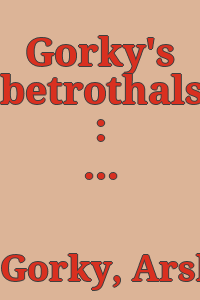 Gorky's betrothals : October 6, 1993, January 9, 1994.