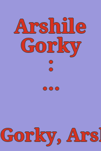 Arshile Gorky : paintings and drawings.