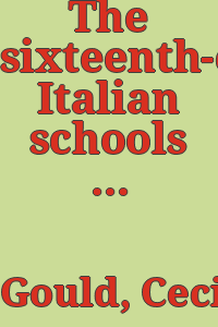 The sixteenth-century Italian schools : excluding the Venetian / by Cecil Gould.