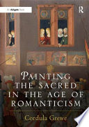 Painting the sacred in the age of Romanticism / Cordula Grewe.