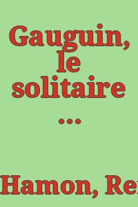 Gauguin, le solitaire du Pacifique : a Tahiti et aux Iles Marquises / par Renée Hamon ; préface de Robert Rey.