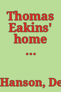 Thomas Eakins' home scenes of the 1870s / by Debra Wiliams Hanson.