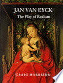 Jan van Eyck : the play of realism / Craig Harbison.