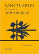 Sanctuaries, the last works of John Hejduk : selections from the John Hedjuk archive at the Canadian Centre for Architecture, Montreal and the Menil collection, Houston / K. Michael Hays.