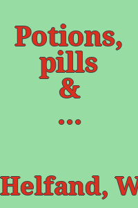 Potions, pills & purges : the art of pharmacy : Philadelphia Museum of Art, June 3 through October 29, 1995 / by William H. Helfand.