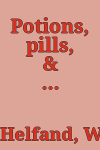 Potions, pills, & purges : the art of pharmacy : Philadelphia Museum of Art, June 3 through October 29, 1995 / by William H. Helfand.