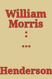 William Morris : his life, work and friends / Philip Henderson.