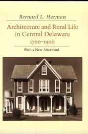 Architecture and rural life in central Delaware, 1700-1900 / Bernard L. Herman.