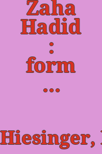 Zaha Hadid : form in motion / Kathryn Bloom Hiesinger ; with an essay by Patrik Schumacher.
