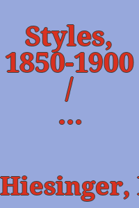 Styles, 1850-1900 / Kathryn B. Hiesinger.