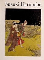 Suzuki Harunobu : an exhibition of his colour-prints and illustrated books on the occasion of the bicentenary of his death in 1770 / catalogue by Jack Hillier.