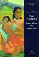 Paul Gauguin : images from the South Seas / Eckhard Hollmann ; [translated from the German by Fiona Elliott ; edited by Simon Haviland].