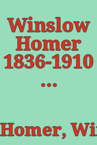 Winslow Homer 1836-1910 : catalogue of an exhibition of the works of Winslow Homer assembled by the Pennsylvania Museum of Art, May 2 -June 8, 1936.