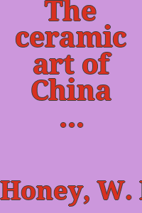 The ceramic art of China and other countries of the Far East / by William Bowyer Honey.