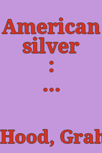 American silver : a history of style, 1650-1900 / Graham Hood.