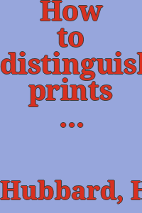 How to distinguish prints / written and illustrated by members of the Print Society and edited by Hesketh Hubbard.