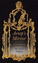 Aesop's mirror : a love story / Maryalice Huggins.