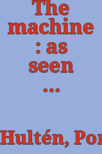 The machine : as seen at the end of the mechanical age / K.G. Pontus Hultén.