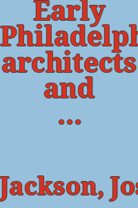 Early Philadelphia architects and engineers / by Joseph Jackson.