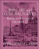 Papal art and cultural politics : Rome in the age of Clement XI / Christopher M.S. Johns.