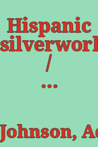 Hispanic silverwork / by Ada Marshall Johnson.