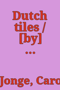 Dutch tiles / [by] C. H. de Jonge; translated [from the Dutch] by P. S. Falla.