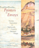 Painters as envoys : Korean inspiration in eighteenth-century Japanese Nanga / Burglind Jungmann.