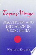 Tapta Mārga : asceticism and initiation in Vedic India / Walter O. Kaelber.