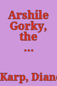 Arshile Gorky, the language of art / Diane Rosenberg Karp.