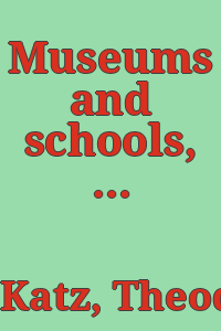 Museums and schools, partners in teaching : the Philadelphia Museum of Art Institute, 1982-1984 / by Theodore H. Katz.