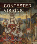 Contested visions in the Spanish colonial world / Ilona Katzew, [curator] ; with an introduction by William B. Taylor and essays by Luisa Elena Alcalá ... [et al.].