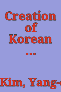 Creation of Korean beauty / Yang-dong Kim ; [essays: Felice Fischer, Pyongmo Chong, Onotera Keiji].