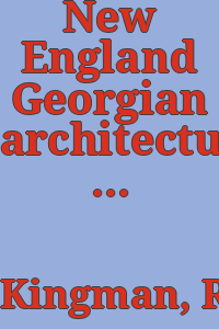 New England Georgian architecture: 55 measured drawings with full size details, by Ralph Clarke Kingman.