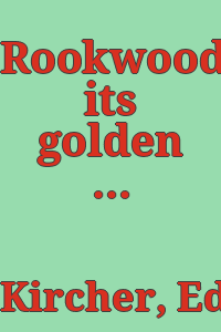 Rookwood: its golden era of art pottery, 1880-1929 / by Edwin J. Kircher and Barbara and Joseph Agranoff.