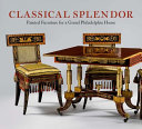 Classical splendor : painted furniture for a grand Philadelphia house / Alexandra Alevizatos Kirtley and Peggy A. Olley ; with an essay by Jeffrey A. Cohen.