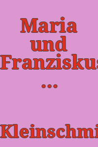 Maria und Franziskus von Assisi in Kunst und Geschichte / von Beda Kleinschmidt.