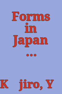 Forms in Japan / by Yuichiro Kojiro ; translated by Kenneth Yasuda ; photographs by Yukio Futagawa.