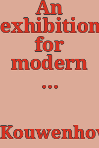 An exhibition for modern living / edited by A.H. Girard and W.D. Laurie, Jr., with the special assistance of W.A. Bostick. Introduction by E.P. Richardson. Articles by John Kouwenhoven and Edgar Kaufmann, Jr. Drawings by Saul Steinberg.