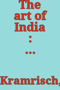 The art of India : traditions of Indian sculpture, painting, and architecture / by Stella Kramrisch.
